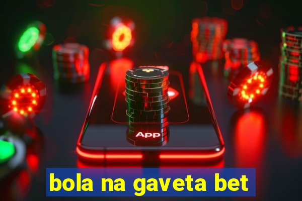 bola na gaveta bet